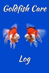Goldfish Care Log: Aquarium Goldfish Hobbyist Record Keeping Book. Log Water Chemistry, Maintenance And Fish Health