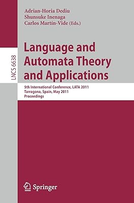 Language and Automata Theory and Applications: 5th International Conference, LATA 2011, Tarragona, Spain, May 26-31, 2011 (Lecture Notes in Computer Science, 6638)