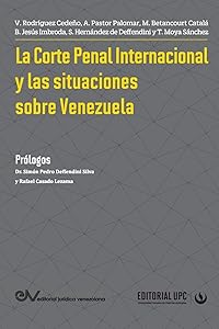 La Corte Penal Internacional Y Las Situaciones de Venezuela (Spanish Edition) by Víctor Rodríguez Cedeño