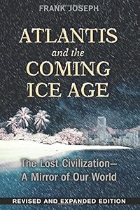 Atlantis and the Coming Ice Age: The Lost Civilization--A Mirror of Our World