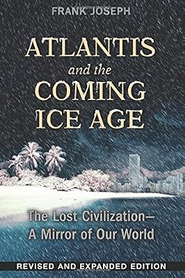 Atlantis and the Coming Ice Age: The Lost Civilization--A Mirror of Our World