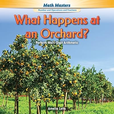 What Happens at an Orchard?: Perform Multi-Digit Arithmetic