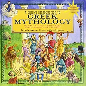 A Child's Introduction to Greek Mythology: The Stories of the Gods, Goddesses, Heroes, Monsters, and Other Mythical Creatures