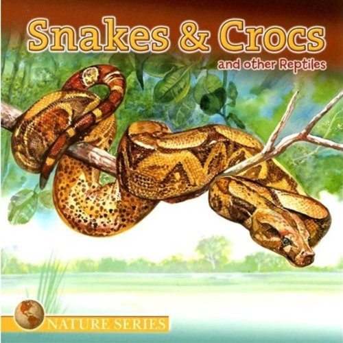 Snakes & Crocs and Other Reptiles (Nature (Dalmatian Press)) by Dalmatian Press
