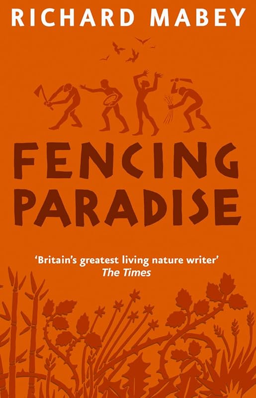 Fencing Paradise: The Uses and Abuses of Plants by Richard Mabey