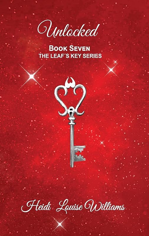Unlocked: Book Seven (The Leaf's Key) by Heidi Louise Williams