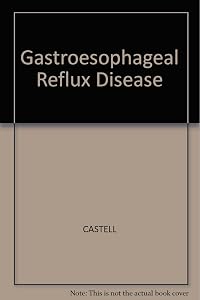 Gastro Esophageal Reflux Disease: Pathogenesis, Diagnosis, Therapy by Donald Castell