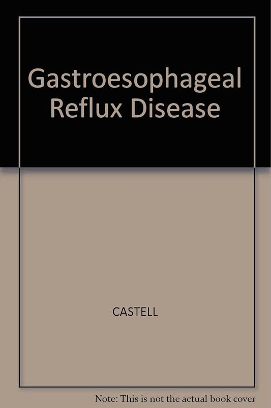 Gastro Esophageal Reflux Disease: Pathogenesis, Diagnosis, Therapy by Donald Castell
