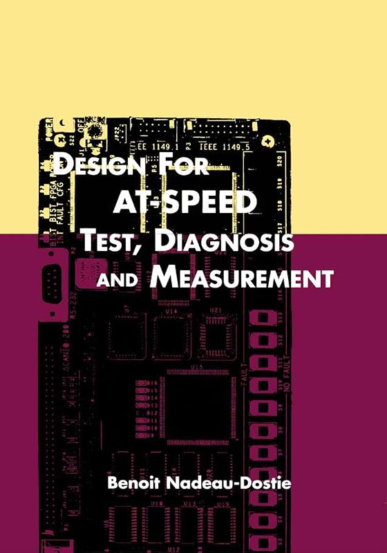 Design for AT-Speed Test, Diagnosis and Measurement (Frontiers in Electronic Testing, 15) by Benoit Nadeau-Dostie