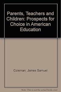 Parents, Teachers and Children: Prospects for Choice in American Education