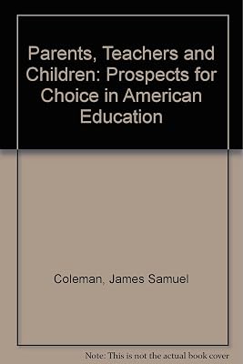 Parents, Teachers and Children: Prospects for Choice in American Education
