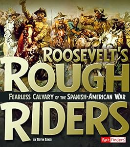 Roosevelt's Rough Riders: Fearless Calvary of the Spanish-American War