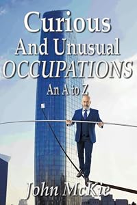 Curious and Unusual Occupations: An A to Z by John McKie