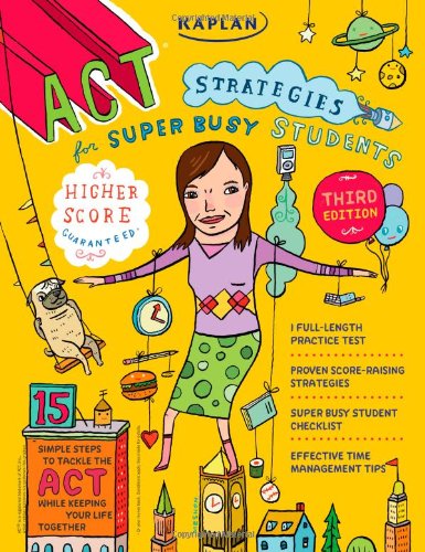 Kaplan ACT Strategies for Super Busy Students: 15 Simple Steps to Tackle the ACT while Keeping Your Life Together by Kaplan