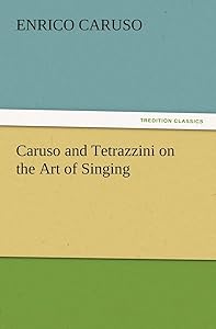 Caruso and Tetrazzini on the Art of Singing by Enrico Caruso