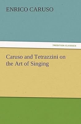 Caruso and Tetrazzini on the Art of Singing