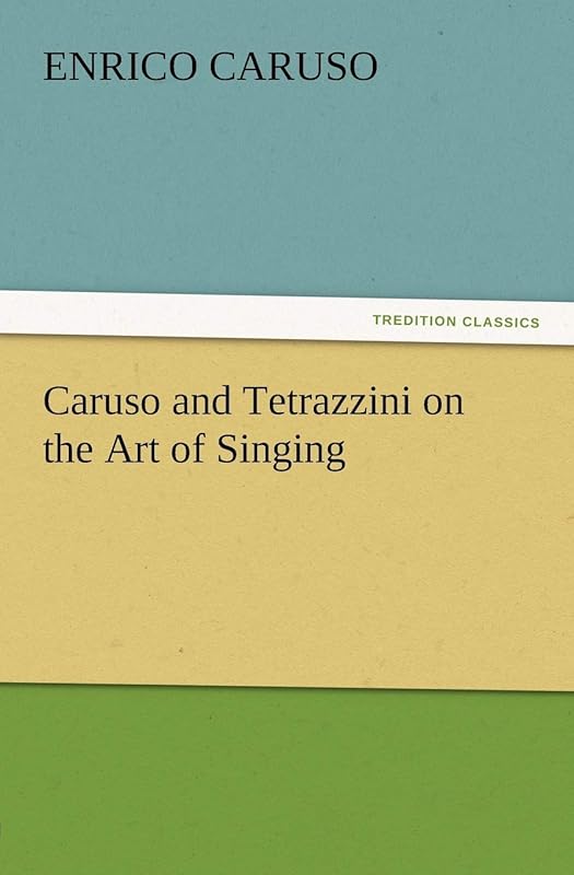 Caruso and Tetrazzini on the Art of Singing by Enrico Caruso