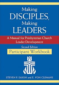 Making Disciples, Making Leaders--Participant Workbook, Updated Second Edition: A Manual for Presbyterian Church Leader Development