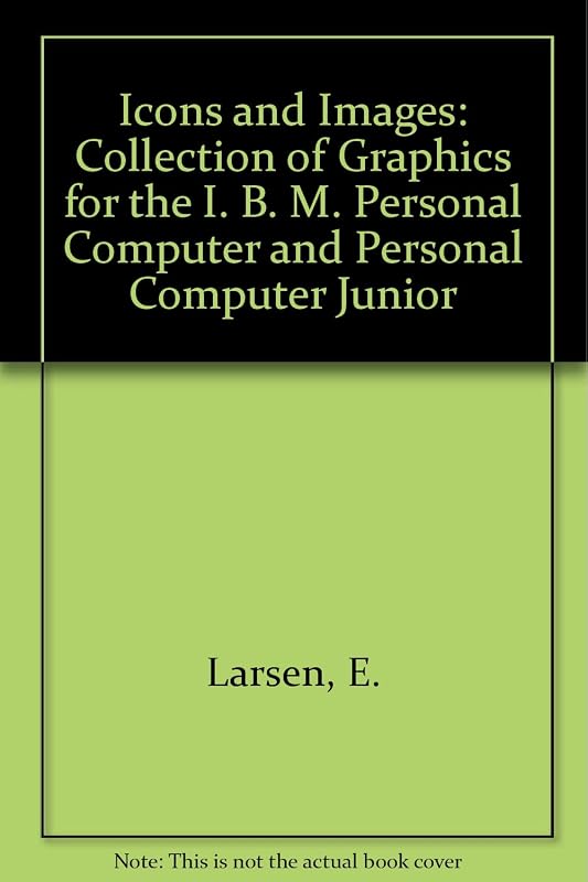 Icons and Images: A Graphics Collection for the IBM PC and Pcjr by Elmer Larsen