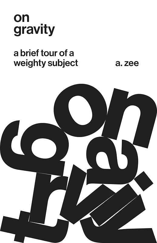 On Gravity: A Brief Tour of a Weighty Subject by Anthony Zee