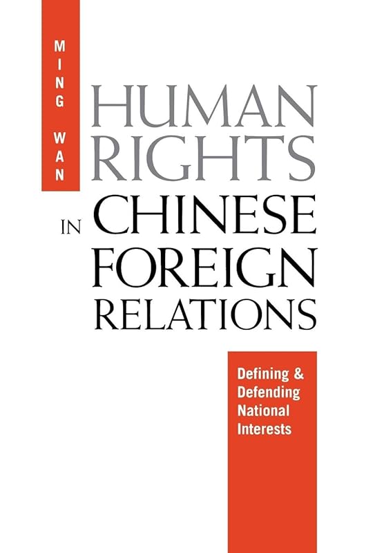 Human Rights in Chinese Foreign Relations: Defining and Defending National Interests (Pennsylvania Studies in Human Rights) by Ming Wan