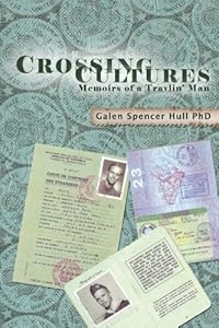 Crossing Cultures: Memoirs of a Travlin' Man by Galen Spencer Hull