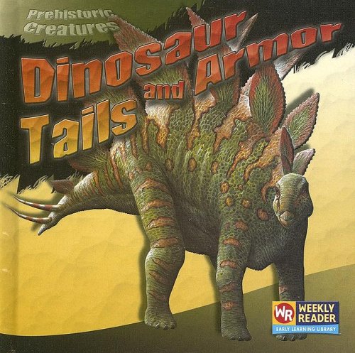 Dinosaur Tails And Armor (Prehistoric Creatures) by Joanne Mattern