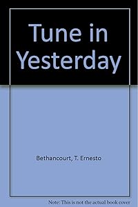 Tune in Yesterday by T. Ernesto Bethancourt