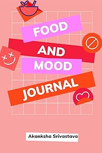 Food and Mood Journal by Ashina Srivastava