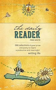 The Daily Reader: 366 Selections of Great Prose and Poetry to Inspire a Productive and Meaningful Writing Life