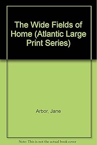 The Wide Fields of Home (Atlantic Large Print Series) by Jane Arbor
