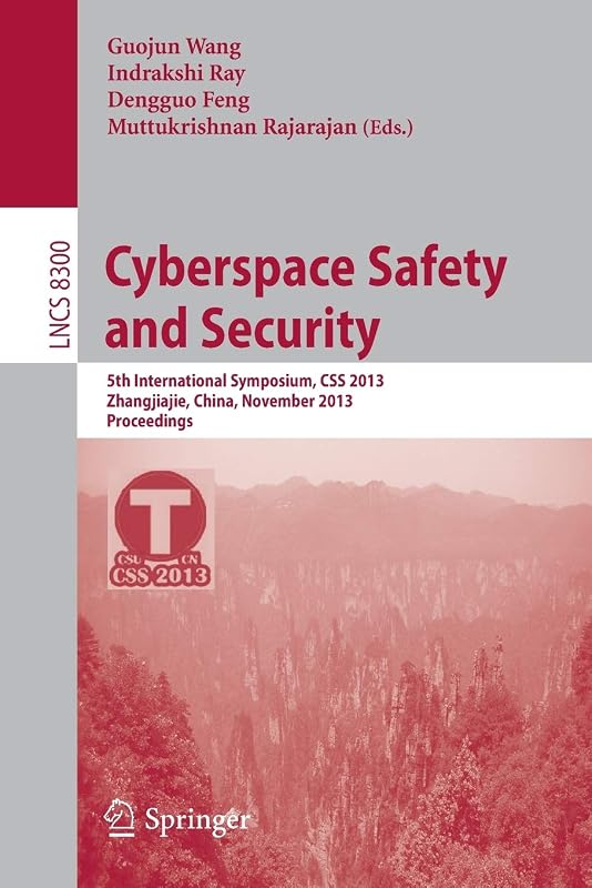 Cyberspace Safety and Security: 5th International Symposium, CSS 2013, Zhangjiajie, China, November 13-15, 2013, Proceedings (Security and Cryptology) by Guojun Wang