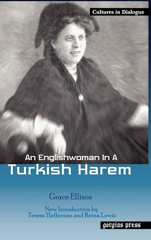 An Englishwoman in a Turkish Harem (Cultures in Dialogue, Series One) (Cultures in Dialogue. Series One: Orientalism, Occidentalism) by Grace Ellison