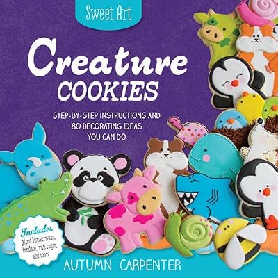 Creature Cookies: Step-by-Step Instructions and 80 Decorating Ideas You Can Do