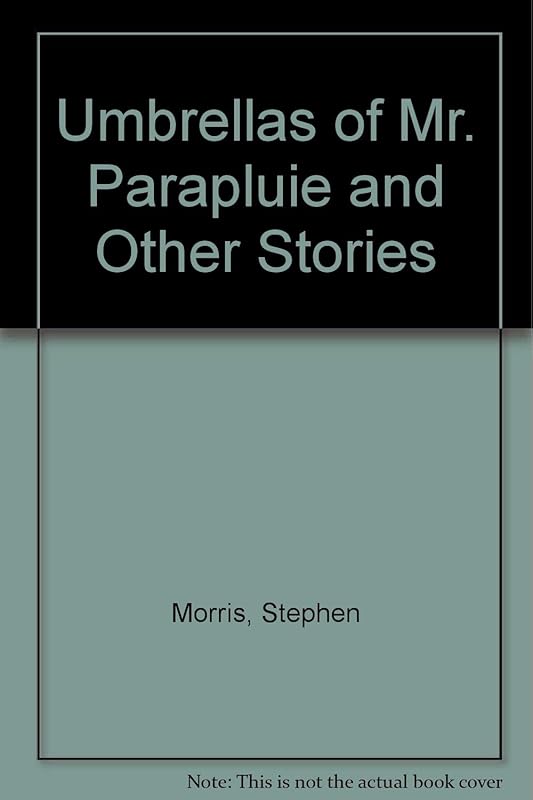Umbrellas of Mr. Parapluie and Other Stories by Stephen Morris