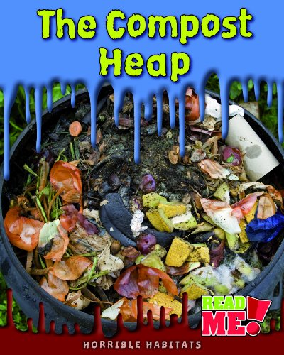 The Compost Heap (Horrible Habitats) by Sharon Katz Cooper