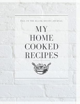My Home Cooked Recipes: Fill in the Blank Recipe Journal