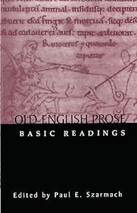 Old English Prose: Basic Readings (Basic Readings in Anglo-Saxon England) by Paul E. Szarmach
