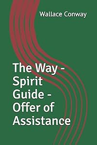 The Way - Spirit Guide - Offer of Assistance by Wallace Conway