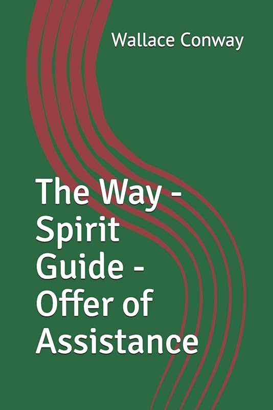 The Way - Spirit Guide - Offer of Assistance by Wallace Conway