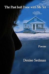 The Past Isn't Done with Me Yet by Denise Sedman