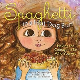 Spaghetti in A Hot Dog Bun: Having the Courage to Be Who You Are
