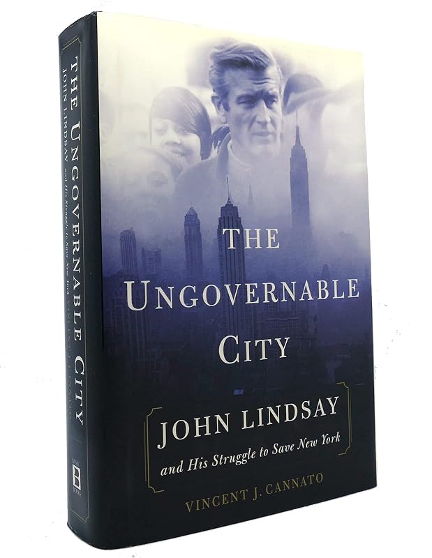 The Ungovernable City: John Lindsay and His Struggle to Save New York by Vincent Cannato