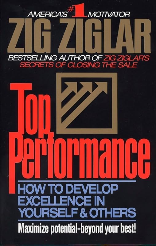 Top Performance: How to Develop Excellence in Yourself & Others by Zig Ziglar
