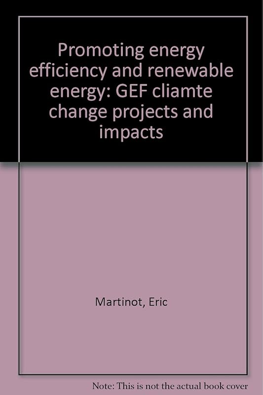 Promoting energy efficiency and renewable energy: GEF cliamte change projects and impacts by Eric Martinot
