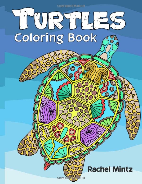 Turtles Coloring Book: Tortoises and Sea Turtles - Decorative Relaxing Patterns To Color by Rachel Mintz