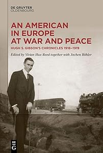 An American in Europe at War and Peace: Hugh S. Gibson’s Chronicles, 1918-1919 by Vivian Reed