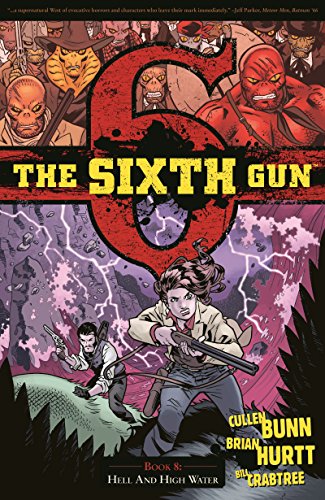 The Sixth Gun Volume 8: Hell and High Water by Cullen Bunn                       ,