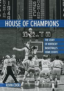 House of Champions: The Story of Kentucky Basketball's Home Courts