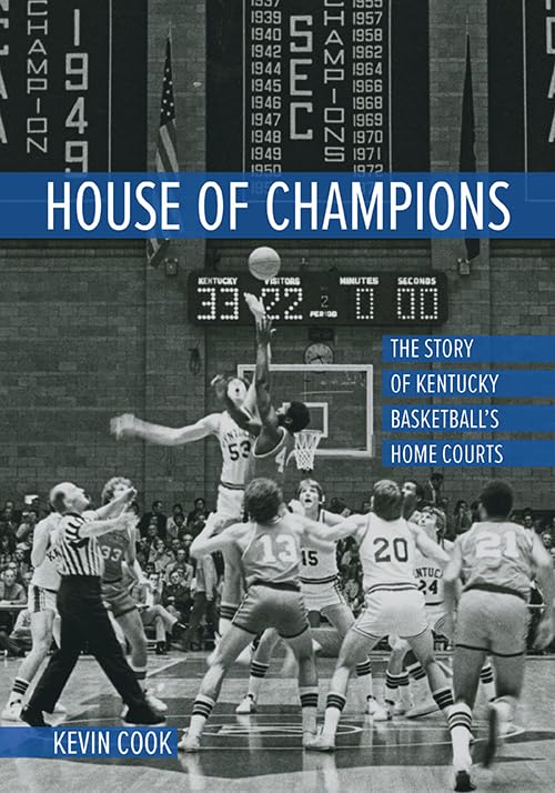 House of Champions: The Story of Kentucky Basketball's Home Courts by Kevin cook